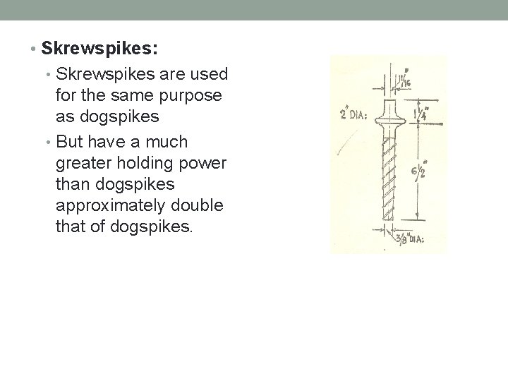  • Skrewspikes: • Skrewspikes are used for the same purpose as dogspikes •