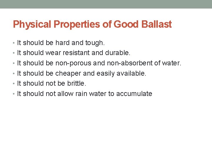 Physical Properties of Good Ballast • It should be hard and tough. • It