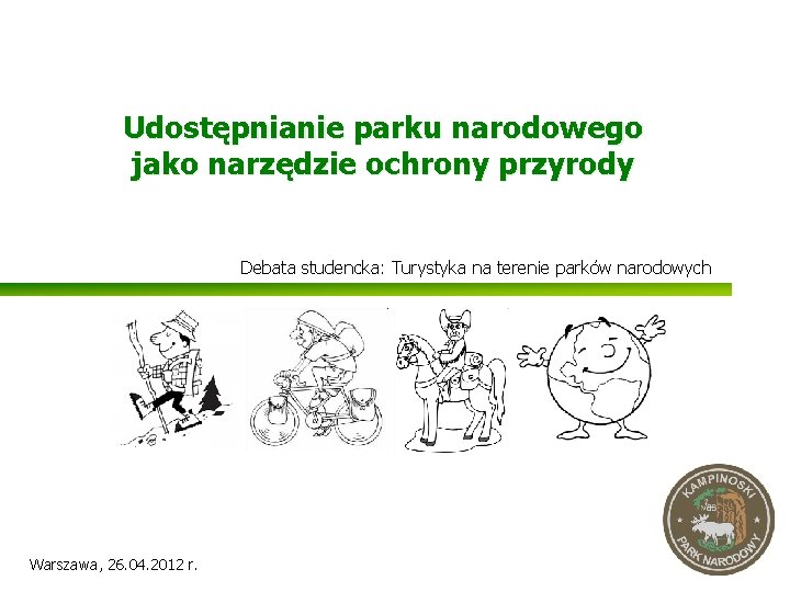 Udostępnianie parku narodowego jako narzędzie ochrony przyrody Debata studencka: Turystyka na terenie parków narodowych