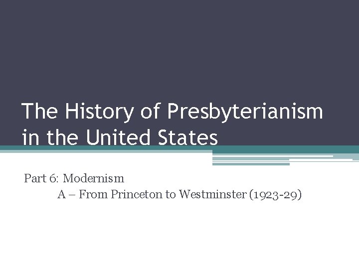 The History of Presbyterianism in the United States Part 6: Modernism A – From