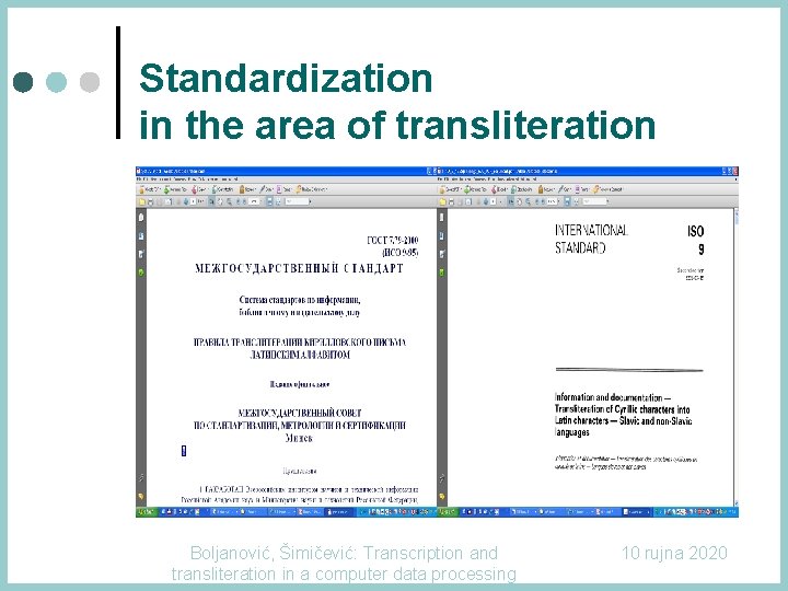 Standardization in the area of transliteration Boljanović, Šimičević: Transcription and transliteration in a computer Standardization in the area of transliteration Boljanović, Šimičević: Transcription and transliteration in a computer