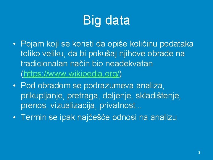 Big data • Pojam koji se koristi da opiše količinu podataka toliko veliku, da