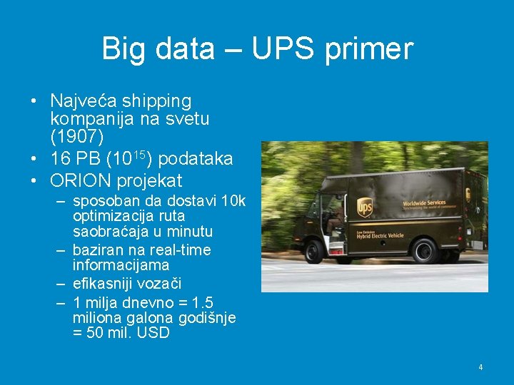 Big data – UPS primer • Najveća shipping kompanija na svetu (1907) • 16