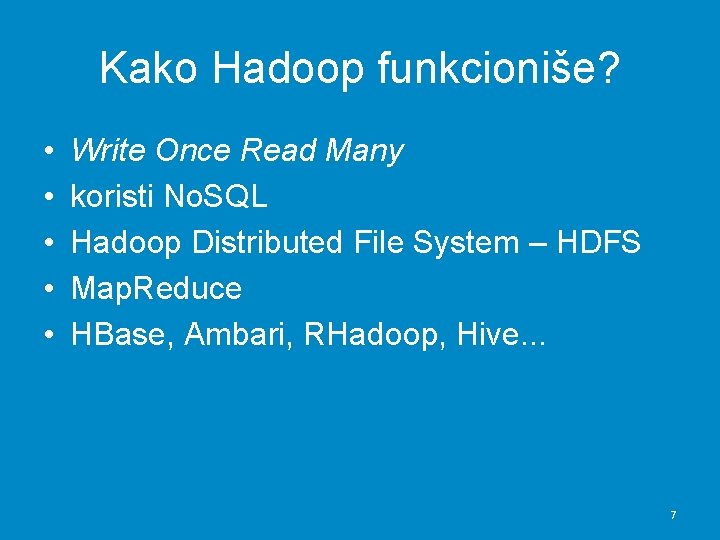 Kako Hadoop funkcioniše? • • • Write Once Read Many koristi No. SQL Hadoop