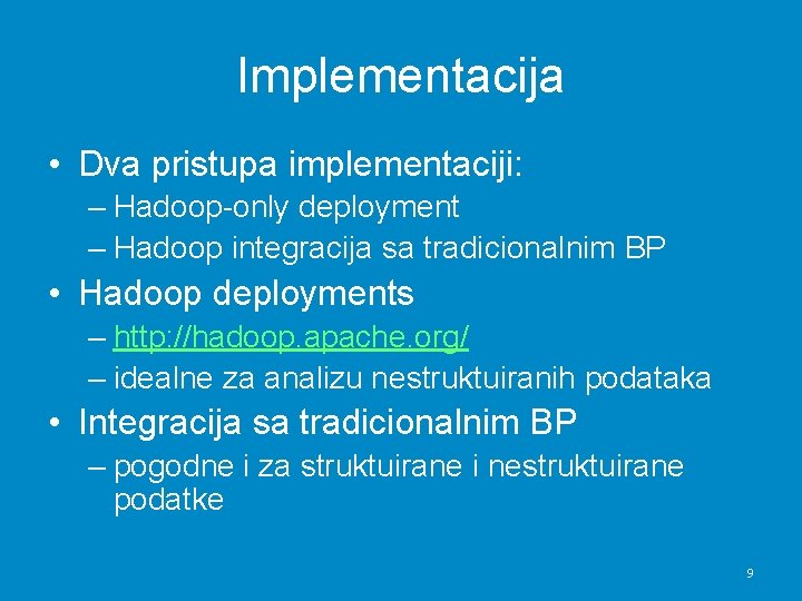 Implementacija • Dva pristupa implementaciji: – Hadoop-only deployment – Hadoop integracija sa tradicionalnim BP