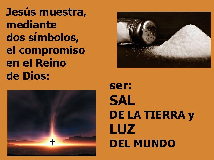 Jesús muestra, mediante dos símbolos, el compromiso en el Reino de Dios: ser: SAL