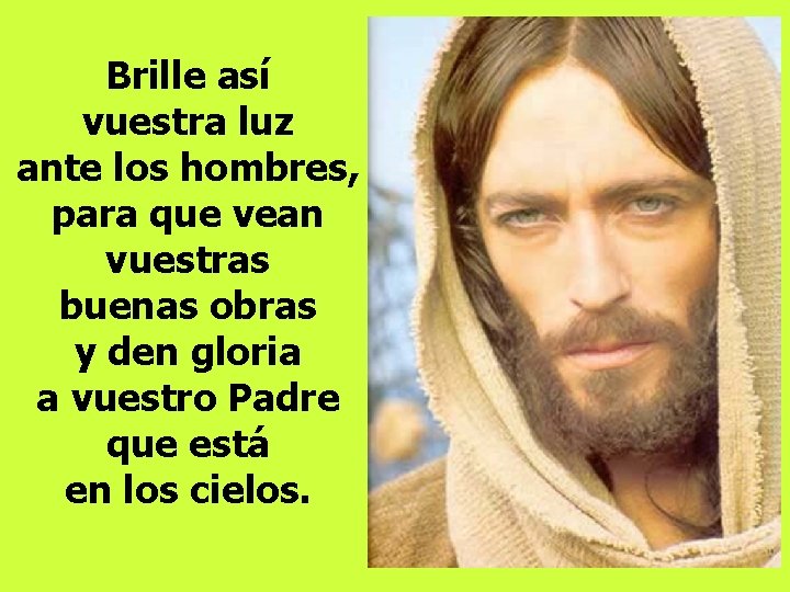 Brille así vuestra luz ante los hombres, para que vean vuestras buenas obras y