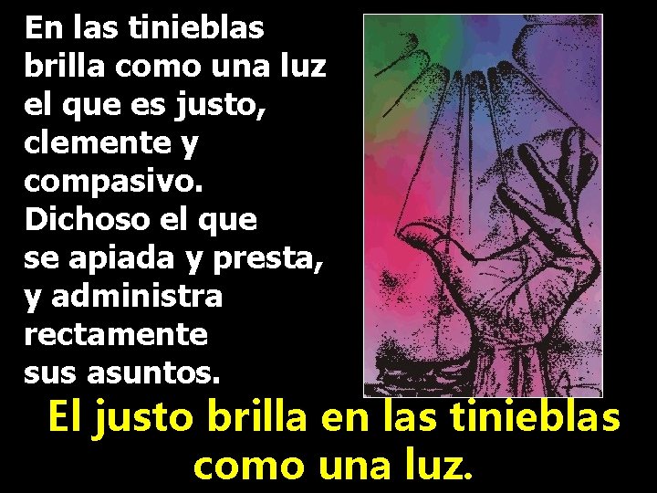 En las tinieblas brilla como una luz el que es justo, clemente y compasivo.