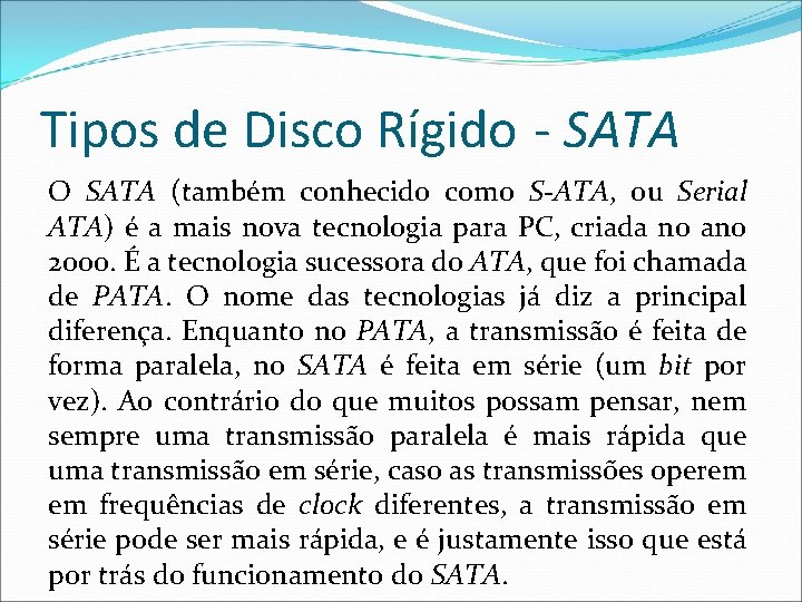 Tipos de Disco Rígido - SATA O SATA (também conhecido como S-ATA, ou Serial