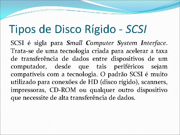 Tipos de Disco Rígido - SCSI é sigla para Small Computer System Interface. Trata-se