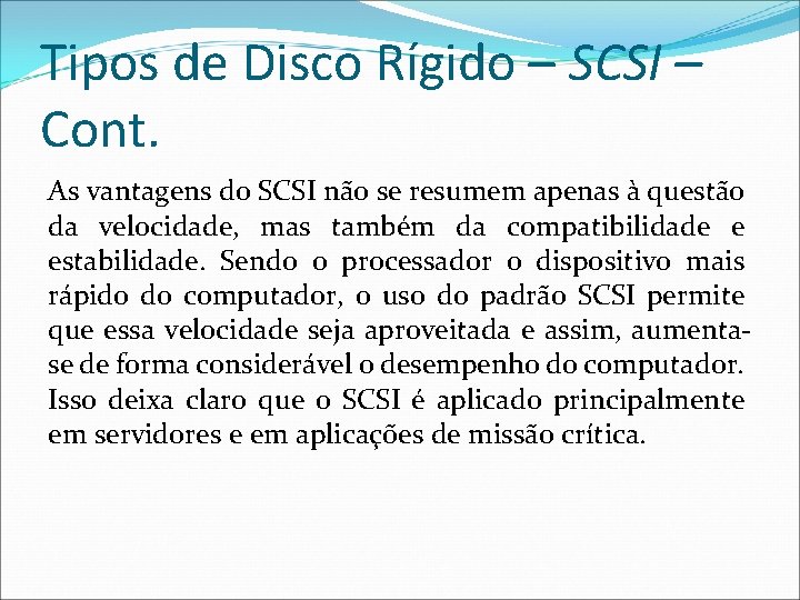 Tipos de Disco Rígido – SCSI – Cont. As vantagens do SCSI não se