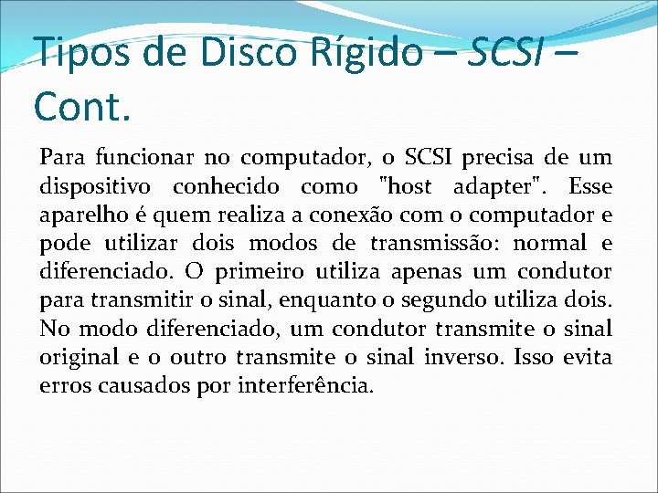 Tipos de Disco Rígido – SCSI – Cont. Para funcionar no computador, o SCSI