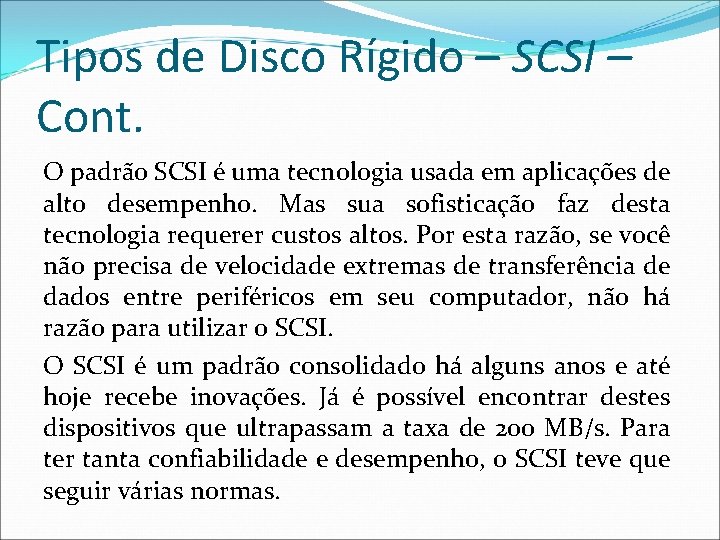 Tipos de Disco Rígido – SCSI – Cont. O padrão SCSI é uma tecnologia