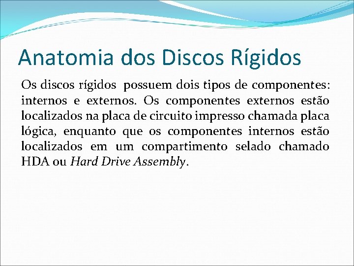 Anatomia dos Discos Rígidos Os discos rígidos possuem dois tipos de componentes: internos e
