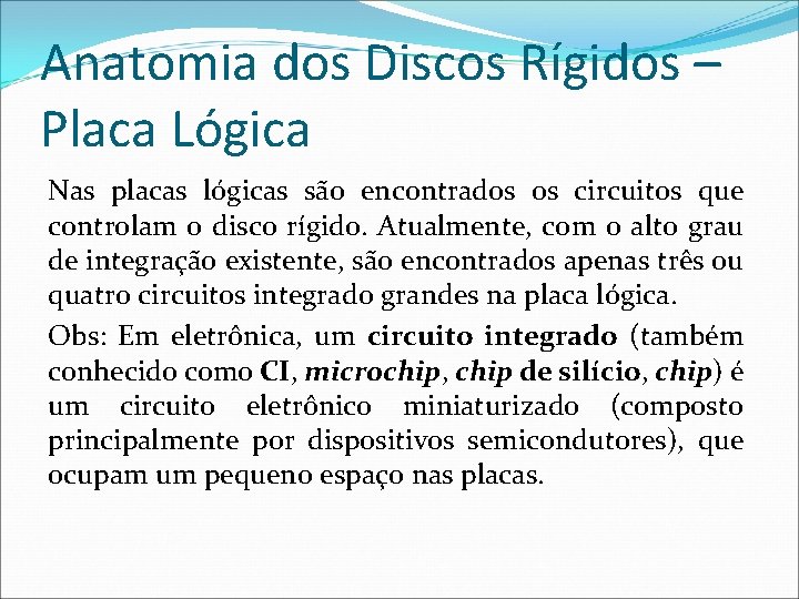 Anatomia dos Discos Rígidos – Placa Lógica Nas placas lógicas são encontrados os circuitos