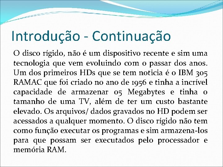 Introdução - Continuação O disco rígido, não é um dispositivo recente e sim uma