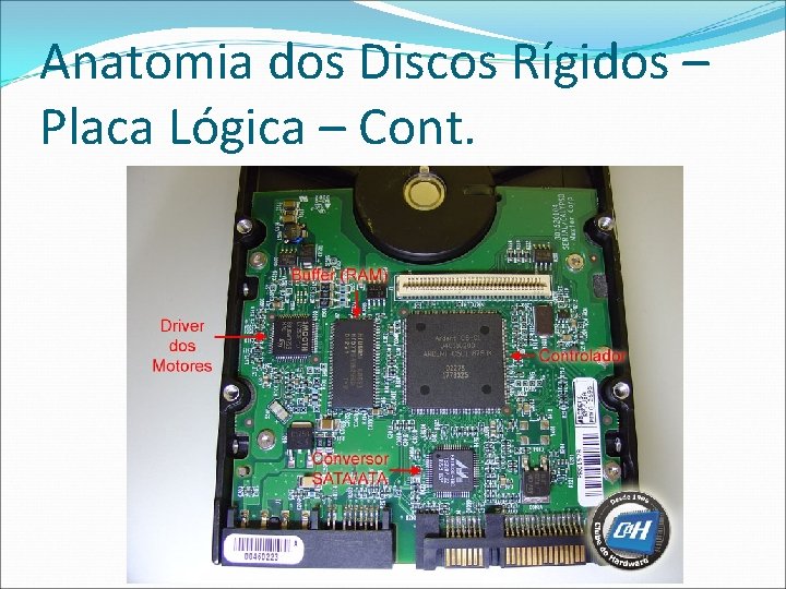 Anatomia dos Discos Rígidos – Placa Lógica – Cont. 