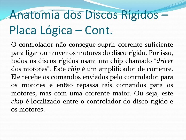 Anatomia dos Discos Rígidos – Placa Lógica – Cont. O controlador não consegue suprir