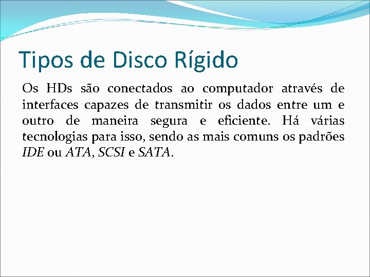 Tipos de Disco Rígido Os HDs são conectados ao computador através de interfaces capazes