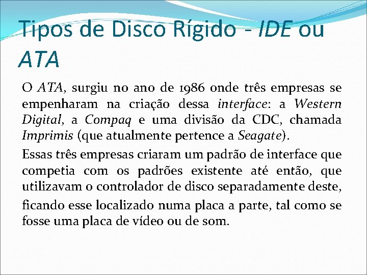 Tipos de Disco Rígido - IDE ou ATA O ATA, surgiu no ano de