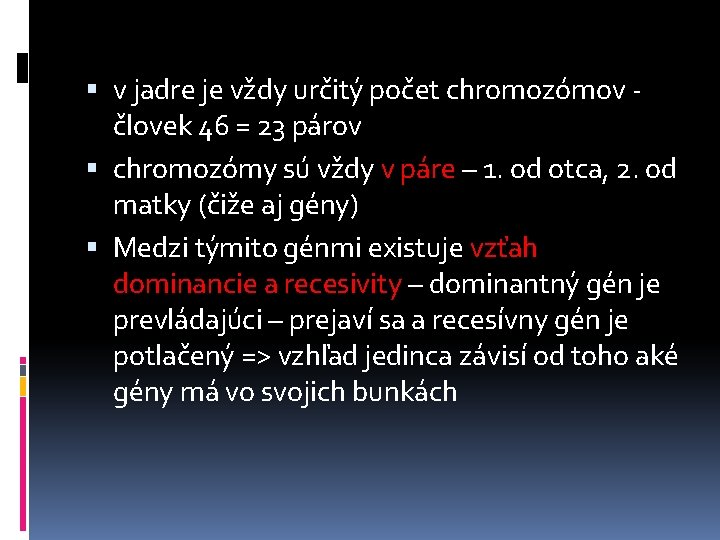  v jadre je vždy určitý počet chromozómov - človek 46 = 23 párov
