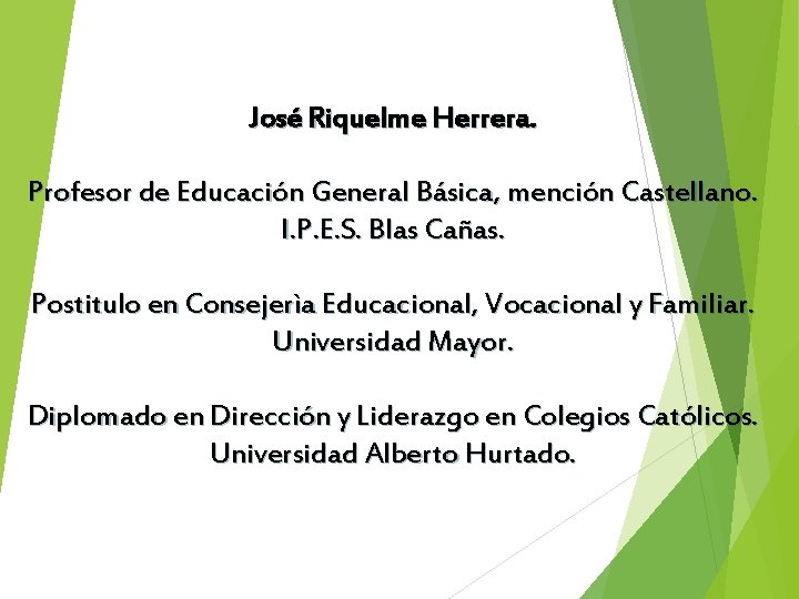 José Riquelme Herrera. Profesor de Educación General Básica, mención Castellano. I. P. E. S.