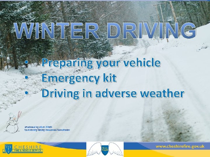 WINTER DRIVING • • • Preparing your vehicle Emergency kit Driving in adverse weather