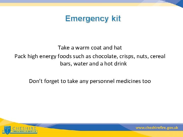 Emergency kit Take a warm coat and hat Pack high energy foods such as