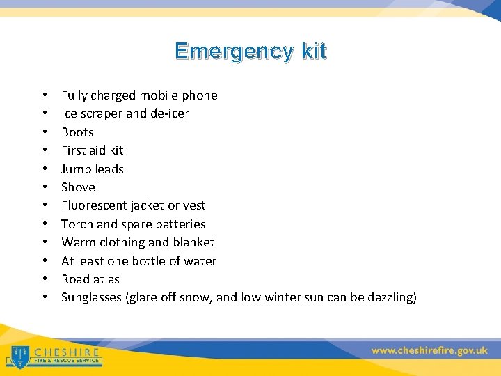 Emergency kit • • • Fully charged mobile phone Ice scraper and de-icer Boots