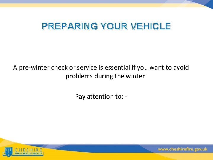 PREPARING YOUR VEHICLE A pre-winter check or service is essential if you want to