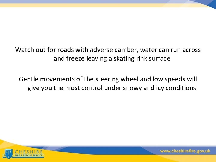 Watch out for roads with adverse camber, water can run across and freeze leaving