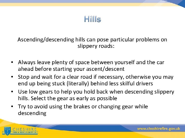 Hills Ascending/descending hills can pose particular problems on slippery roads: • Always leave plenty