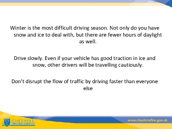 Winter is the most difficult driving season. Not only do you have snow and