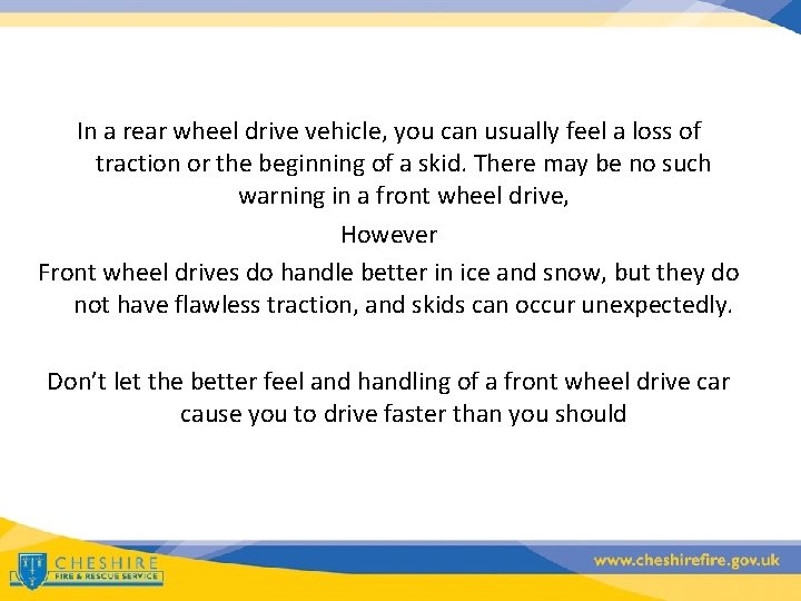 In a rear wheel drive vehicle, you can usually feel a loss of traction