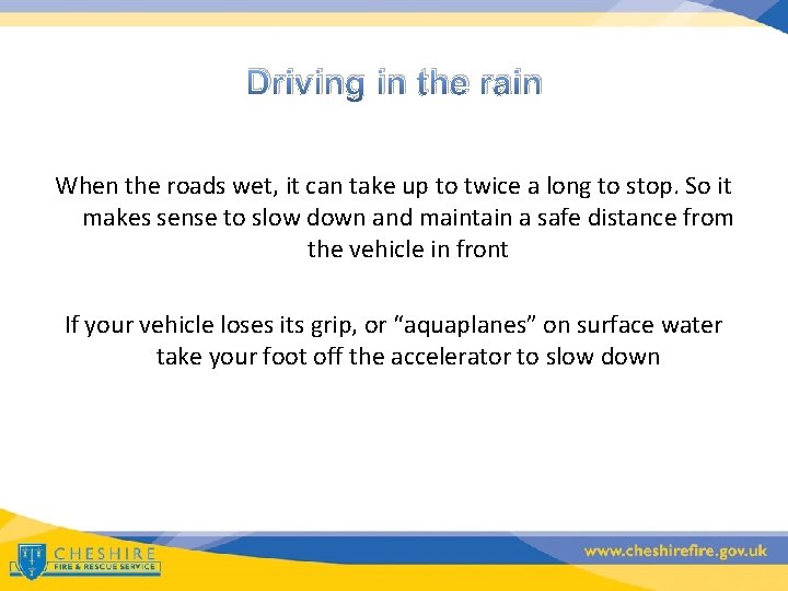 Driving in the rain When the roads wet, it can take up to twice