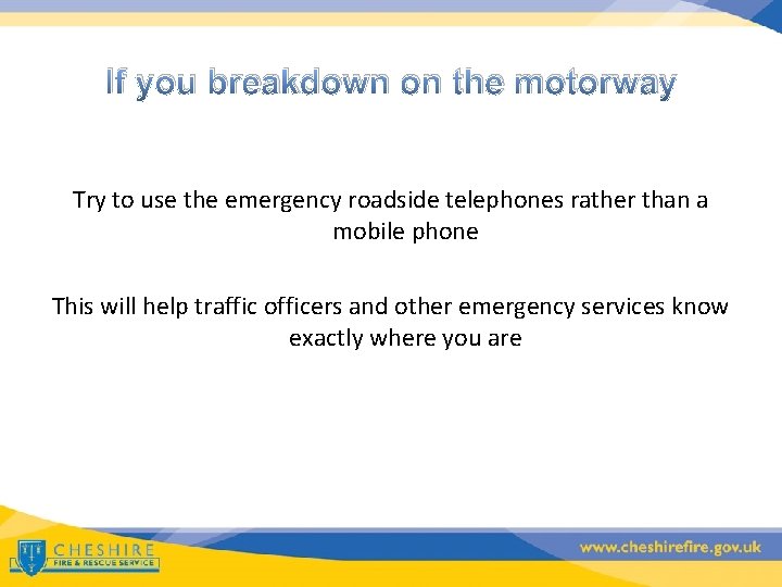 If you breakdown on the motorway Try to use the emergency roadside telephones rather