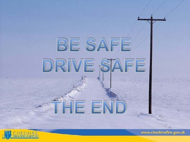 BE SAFE DRIVE SAFE THE END 