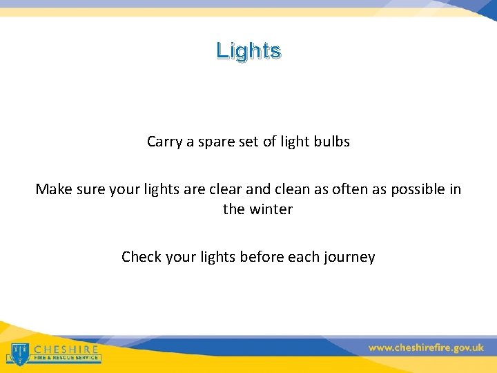 Lights Carry a spare set of light bulbs Make sure your lights are clear