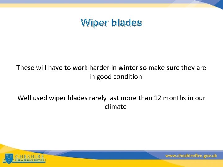Wiper blades These will have to work harder in winter so make sure they