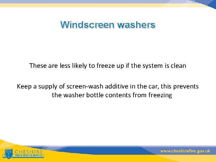 Windscreen washers These are less likely to freeze up if the system is clean