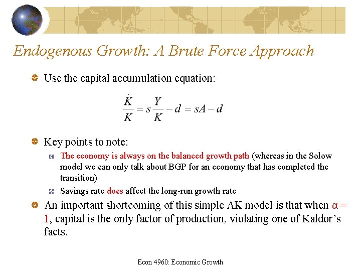 Endogenous Growth: A Brute Force Approach Use the capital accumulation equation: Key points to