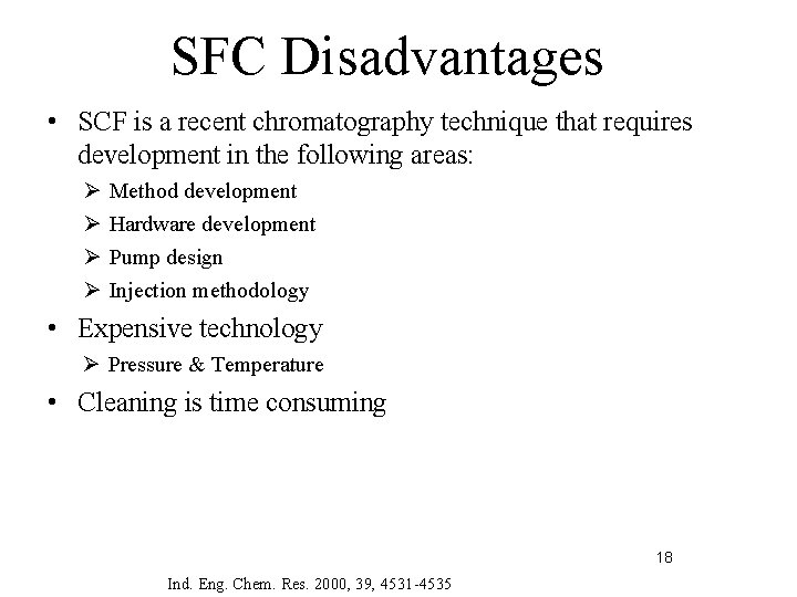 SFC Disadvantages • SCF is a recent chromatography technique that requires development in the