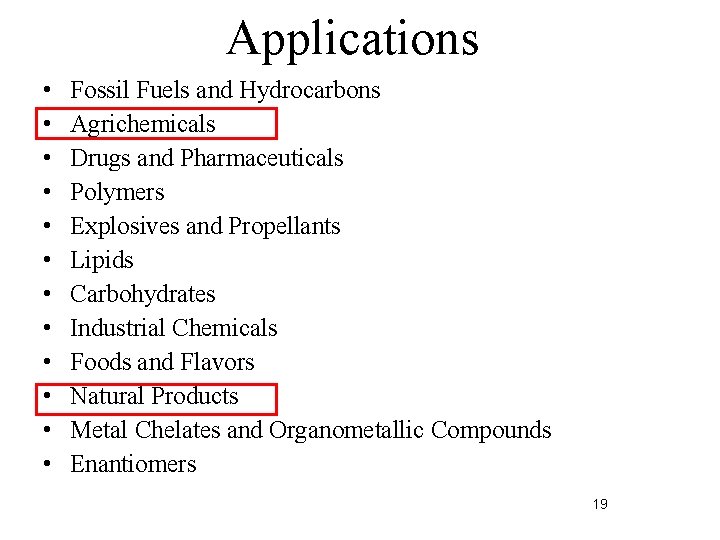 Applications • • • Fossil Fuels and Hydrocarbons Agrichemicals Drugs and Pharmaceuticals Polymers Explosives