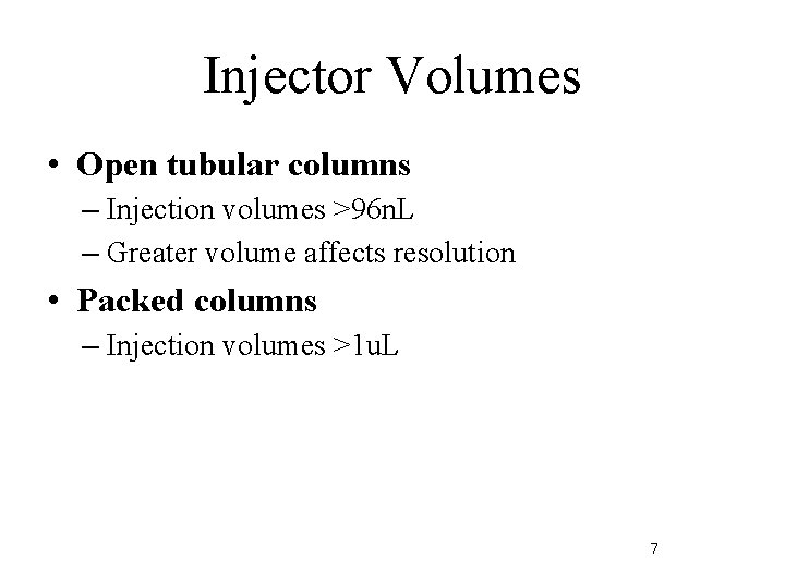 Injector Volumes • Open tubular columns – Injection volumes >96 n. L – Greater