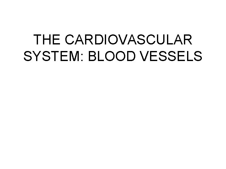 THE CARDIOVASCULAR SYSTEM: BLOOD VESSELS 