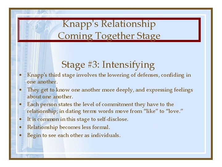 Knapp’s Relationship Coming Together Stage #3: Intensifying • Knapp's third stage involves the lowering