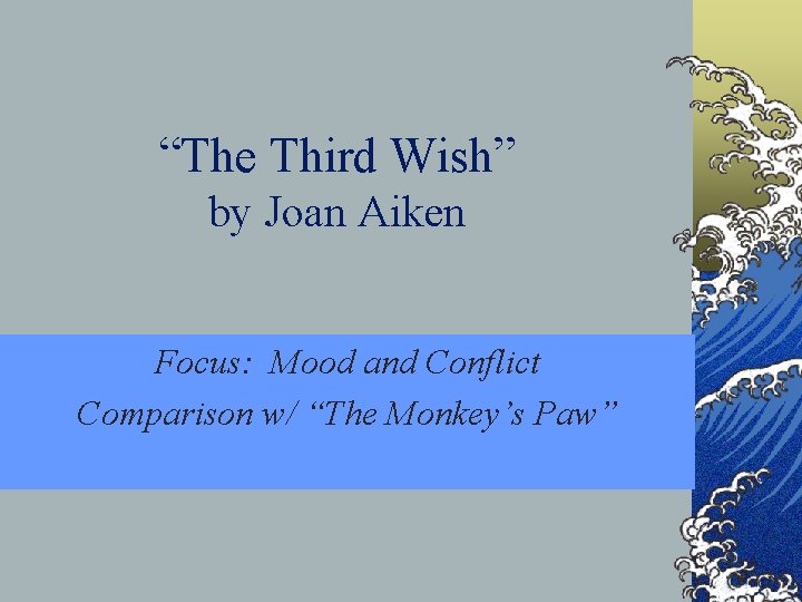 “The Third Wish” by Joan Aiken Focus: Mood and Conflict Comparison w/ “The Monkey’s