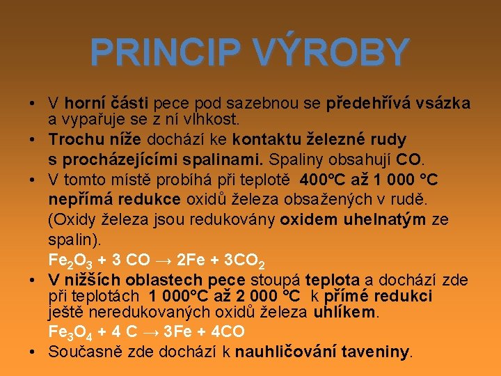 PRINCIP VÝROBY • V horní části pece pod sazebnou se předehřívá vsázka a vypařuje