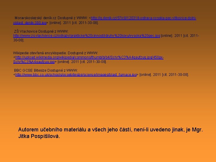 Moravskoslezský deník. cz Dostupné z WWW: <http: //g. denik. cz/57/c 8/120318 -ostrava-vysoka-pec-vitkovice-dolnioblast_denik-380. jpg> [online].