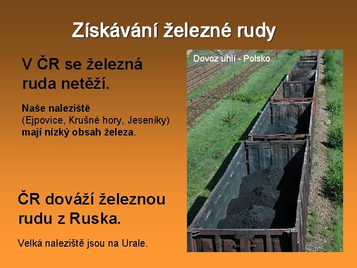 Získávání železné rudy V ČR se železná ruda netěží. Naše naleziště (Ejpovice, Krušné hory,